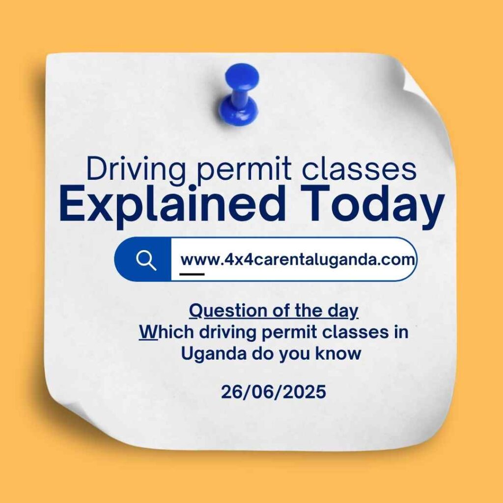 Classes of driving permits in Uganda explained | Know the class you need to hire our 4x4s